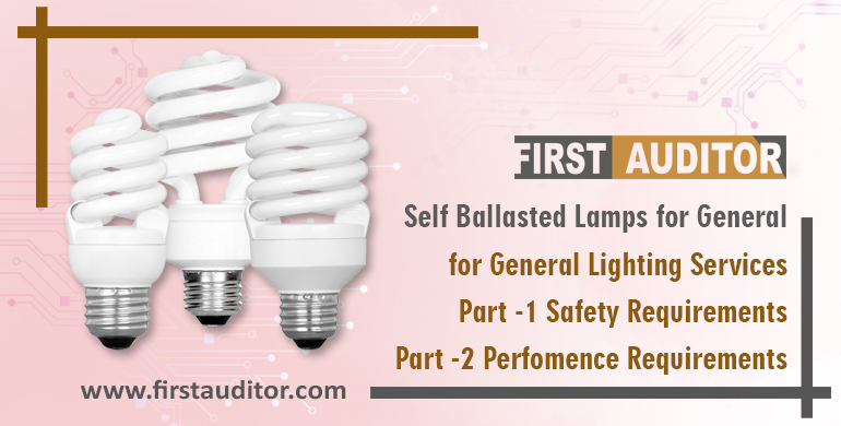 Self Ballasted Lamps for General Lighting Services Part 1-Safety Requirements and Part 2-Performance Requirements